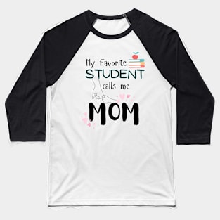 My Favorite Student Calls Me Mom Teacher Kids Child Baseball T-Shirt